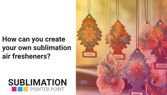 How can you create your own sublimation air fresheners?