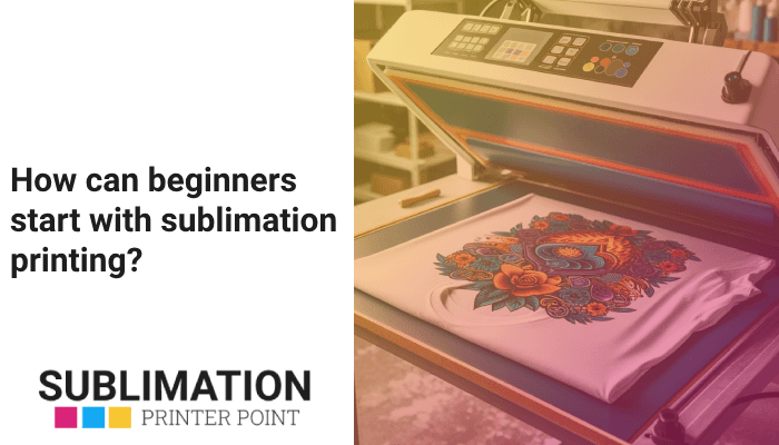 How can beginners start with sublimation printing?