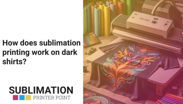 How does sublimation printing work on dark shirts?