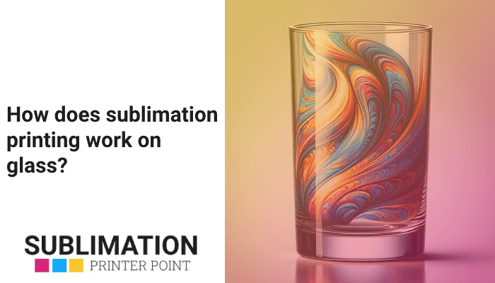 How does sublimation printing work on glass?