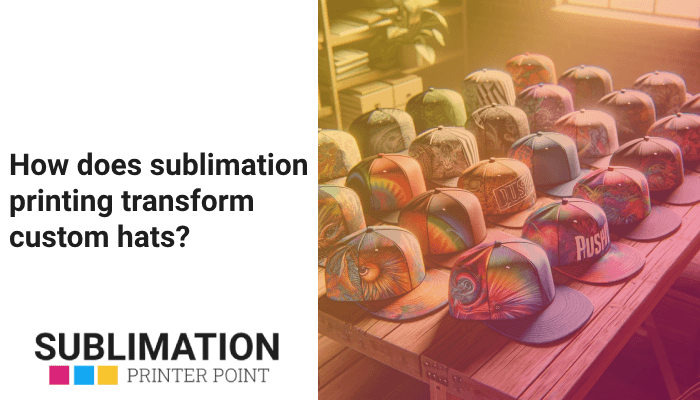 How does sublimation printing transform custom hats?