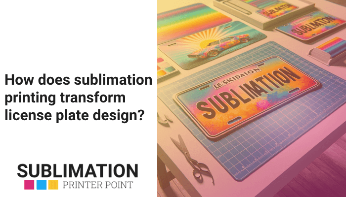 How does sublimation printing transform license plate design?