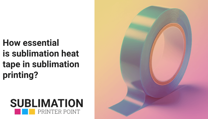 How essential is sublimation heat tape in sublimation printing?