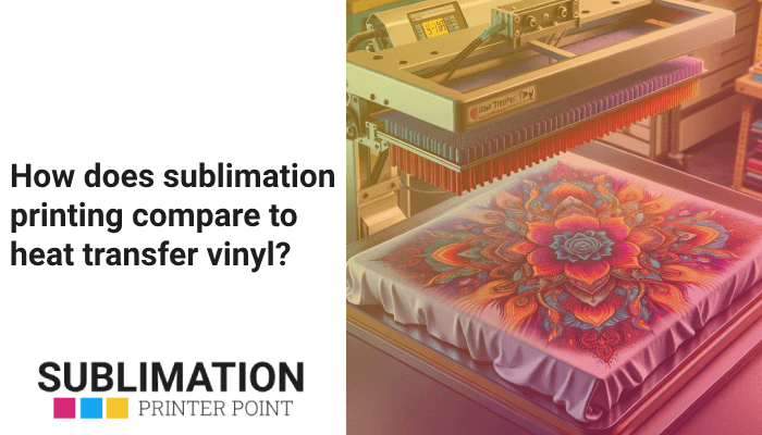How does sublimation printing compare to heat transfer vinyl?